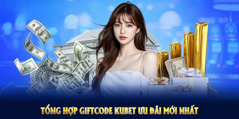 Tổng hợp giftcode Kubet ưu đãi mới nhất trên nền tảng giải trí Kubet